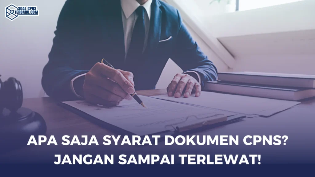 Apa Saja Syarat Dokumen CPNS? Jangan Sampai Terlewat!