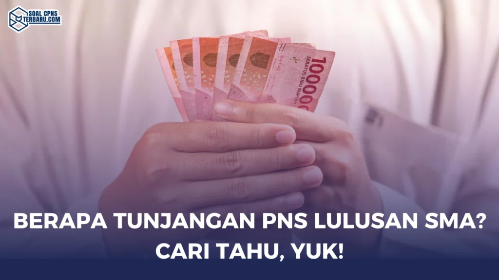 Berapa Tunjangan PNS Lulusan SMA? Cari Tahu, Yuk!