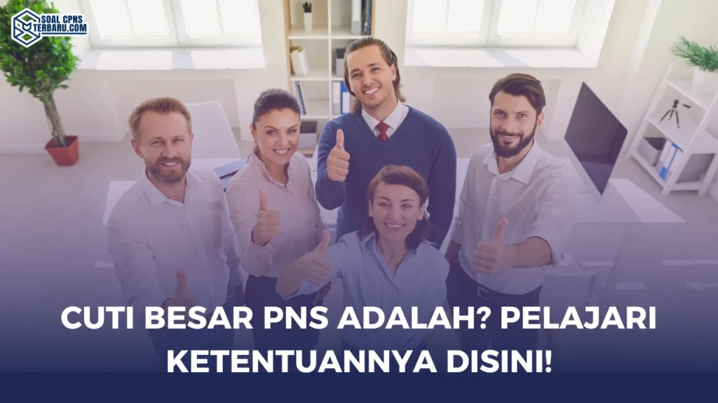 Cuti Besar PNS Adalah? Pelajari Ketentuannya Disini!