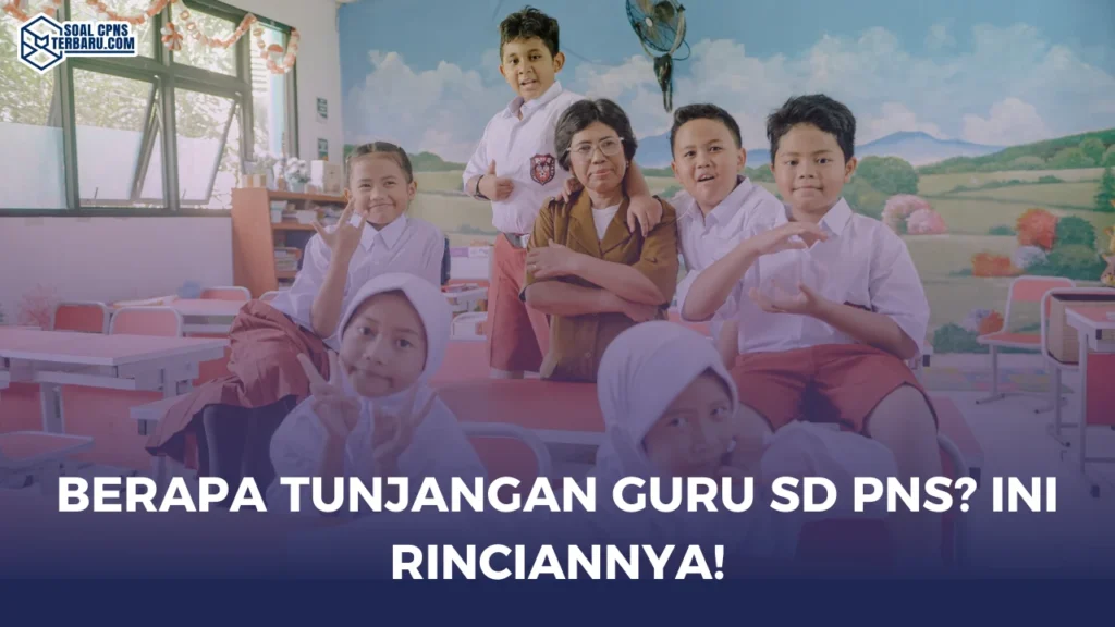 Berapa Tunjangan Guru SD PNS? Ini Rinciannya!
