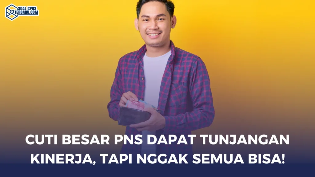 Cuti Besar PNS Dapat Tunjangan Kinerja, Tapi Nggak Semua Bisa!