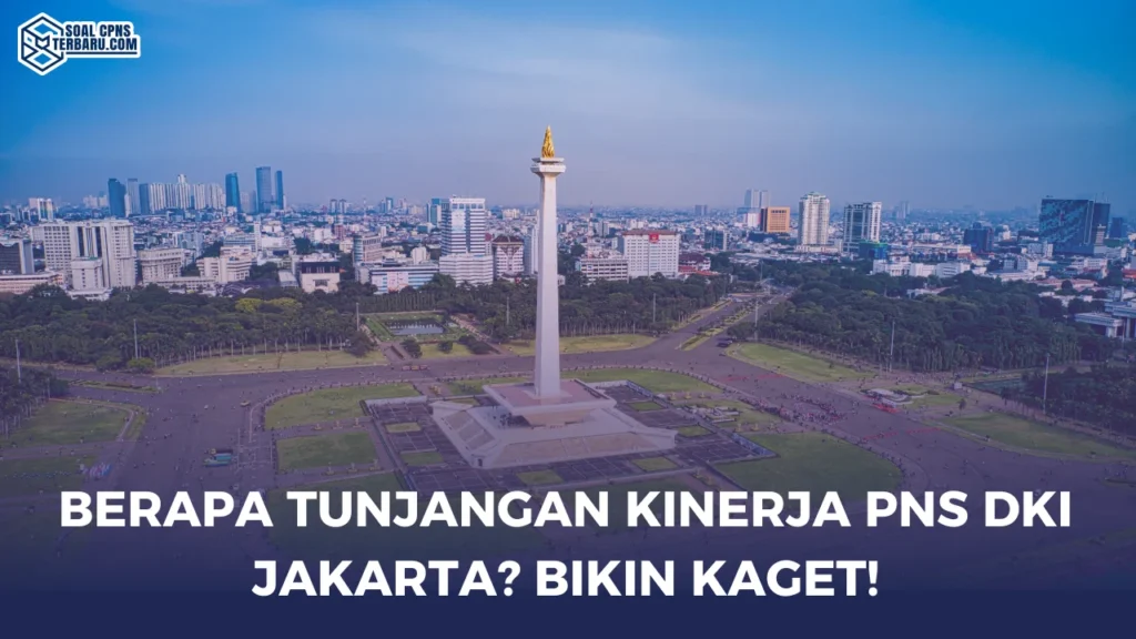 Berapa Tunjangan Kinerja PNS DKI Jakarta? Bikin Kaget!