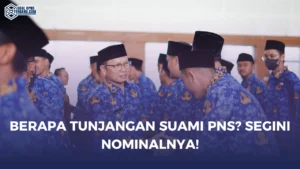 Berapa Tunjangan Suami PNS? Segini Nominalnya!