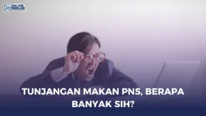 Tunjangan Makan PNS, Berapa Banyak Sih?