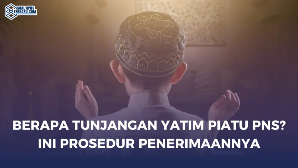 Berapa Tunjangan Yatim Piatu PNS? Ini Prosedur Penerimaannya