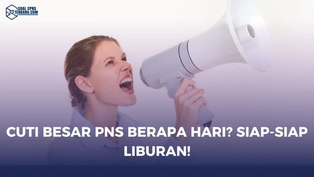 Cuti Besar PNS Berapa Hari? Siap-Siap Liburan!