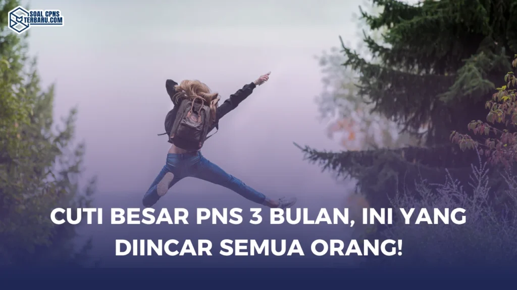 Cuti Besar PNS 3 Bulan, Ini yang Diincar Semua Orang!