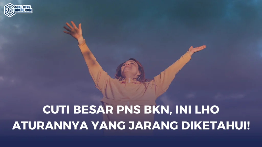 Cuti Besar PNS BKN, Ini Lho Aturannya yang Jarang Diketahui!