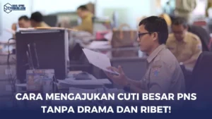 Cara Mengajukan Cuti Besar PNS