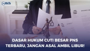 Dasar Hukum Cuti Besar PNS Terbaru, Jangan Asal Ambil Libur!